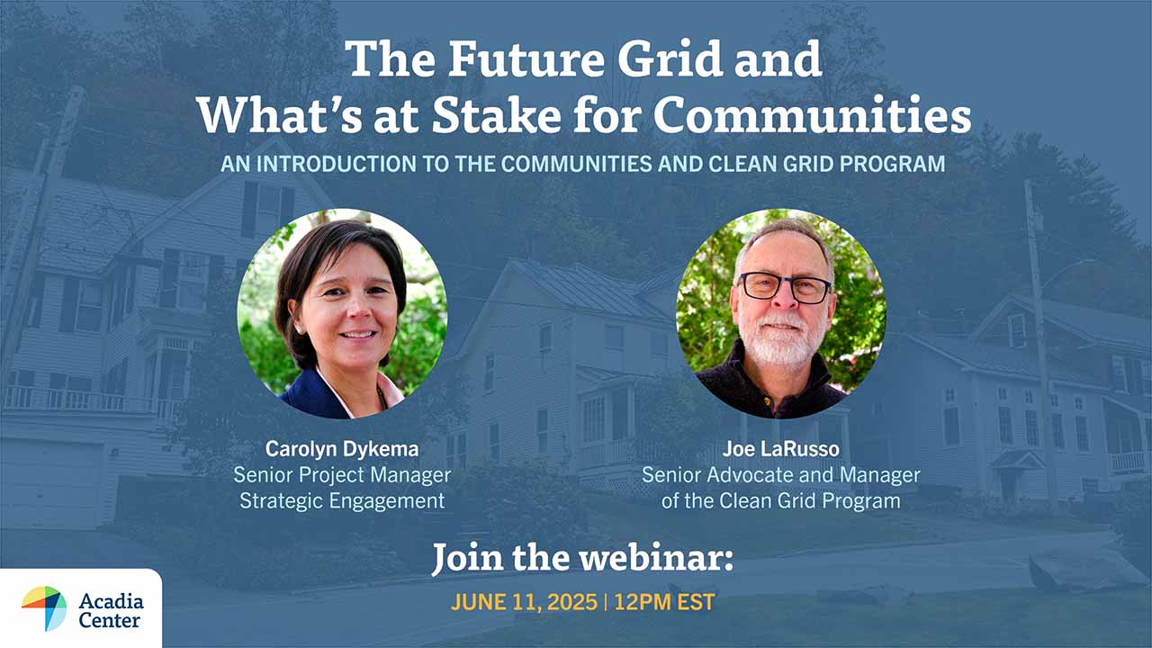The Future Grid and What's at Stake for Communities—An Introduction to the Communities and Clean Grid Program - The Acadia Center