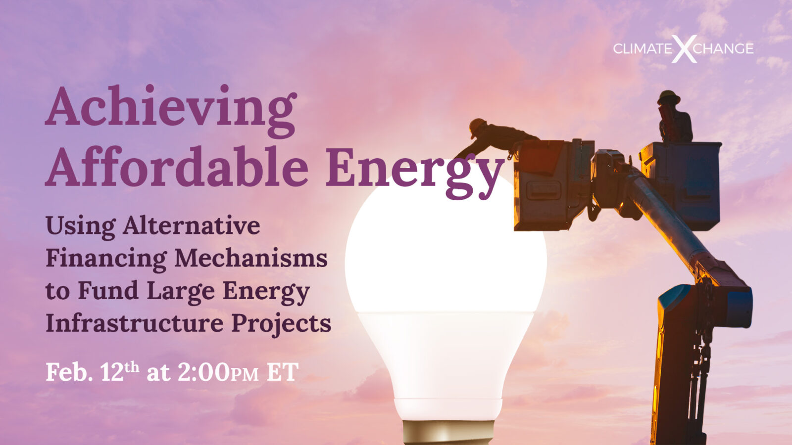 Climate X Change Webinar: Achieving Affordable Energy: Using Alternative Financing Mechanisms to Fund Large Energy Infrastructure Projects