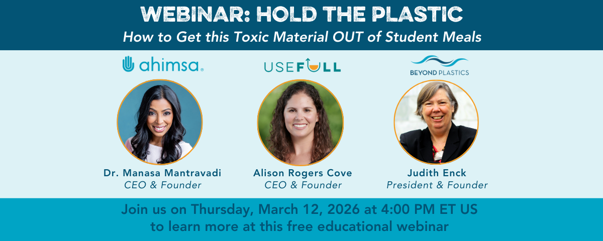 Beyond Plastics Webinar: Hold the Plastic: How to Get Plastic Out of Student Meals
