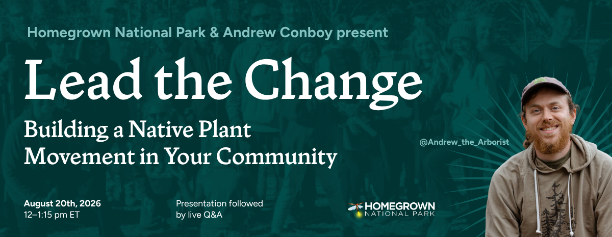 Homegrown National Park Webinar: Lead the Change: Building a Native Plant Movement in Your Community